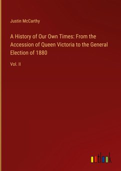 A History of Our Own Times: From the Accession of Queen Victoria to the General Election of 1880