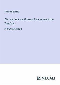 Die Jungfrau von Orleans; Eine romantische Tragödie - Schiller, Friedrich