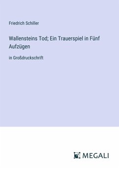 Wallensteins Tod; Ein Trauerspiel in Fünf Aufzügen - Schiller, Friedrich