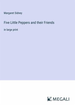 Five Little Peppers and their Friends - Sidney, Margaret