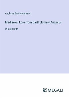 Mediaeval Lore from Bartholomew Anglicus - Bartholomaeus, Anglicus