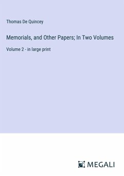 Memorials, and Other Papers; In Two Volumes - Quincey, Thomas De