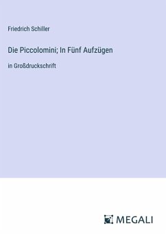 Die Piccolomini; In Fünf Aufzügen - Schiller, Friedrich