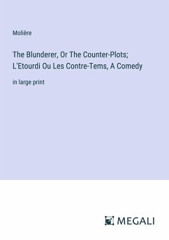 The Blunderer, Or The Counter-Plots; L'Etourdi Ou Les Contre-Tems, A Comedy - Molière