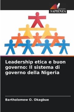 Leadership etica e buon governo: Il sistema di governo della Nigeria - Okagbue, Bartholomew O.