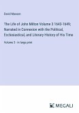 The Life of John Milton Volume 3 1643-1649; Narrated in Connexion with the Political, Ecclesiastical, and Literary History of His Time