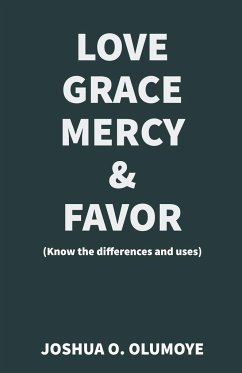 Love, Grace, Mercy & Favor (Know the Differences and Uses) - Olumoye, Joshua