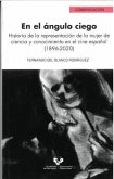 En el ángulo ciego: Historia de la representación de la mujer de ciencia y conocimiento en el cine español (1896-2020)