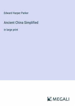 Ancient China Simplified - Parker, Edward Harper