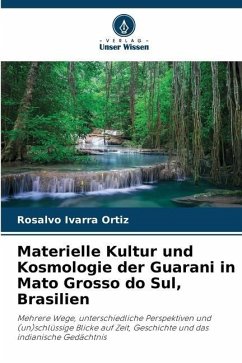 Materielle Kultur und Kosmologie der Guarani in Mato Grosso do Sul, Brasilien - Ivarra Ortiz, Rosalvo