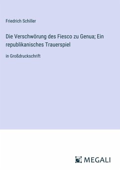 Die Verschwörung des Fiesco zu Genua; Ein republikanisches Trauerspiel - Schiller, Friedrich