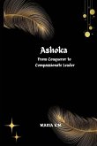 Ashoka From Conqueror to Compassionate Leader