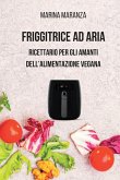 FRIGGITRICE AD ARIA - Ricettario per gli amanti dell'alimentazione Vegana