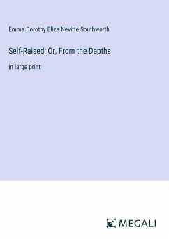 Self-Raised; Or, From the Depths - Southworth, Emma Dorothy Eliza Nevitte