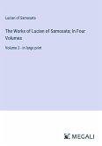 The Works of Lucian of Samosata; In Four Volumes