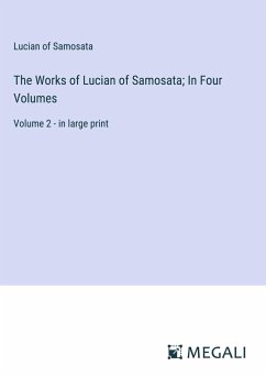 The Works of Lucian of Samosata; In Four Volumes - Samosata, Lucian Of