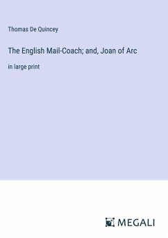 The English Mail-Coach; and, Joan of Arc - De Quincey, Thomas