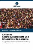 Kritische Staatsbürgerschaft und integrative Demokratie