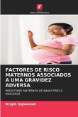 FACTORES DE RISCO MATERNOS ASSOCIADOS A UMA GRAVIDEZ ADVERSA