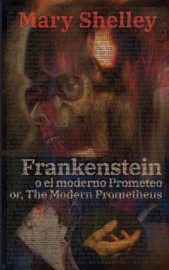 Frankenstein, o el moderno Prometeo - Frankenstein; Or, The Modern Prometheus - Shelley, Mary