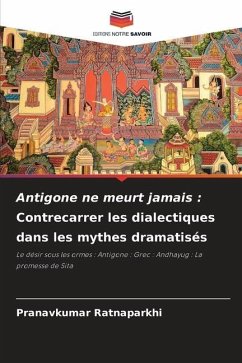 Antigone ne meurt jamais : Contrecarrer les dialectiques dans les mythes dramatisés - Ratnaparkhi, Pranavkumar