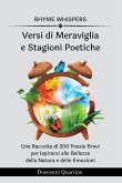 Versi di Meraviglia e Stagioni Poetiche - 2 libri in 1: 200 Poesie Brevi per Ispirarsi alle Bellezze della Natura e delle Emozioni