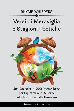 Versi di Meraviglia e Stagioni Poetiche - 2 libri in 1: 200 Poesie Brevi per Ispirarsi alle Bellezze della Natura e delle Emozioni - Whispers, Rhyme