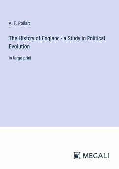 The History of England - a Study in Political Evolution - Pollard, A. F.
