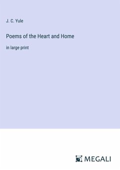 Poems of the Heart and Home - Yule, J. C.