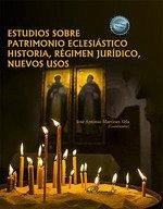 Estudios sobre patrimonio eclesiástico : historia, régimen jurídico, nuevos usos