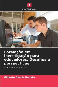 Formação em investigação para educadores. Desafios e perspectivas - Garcia Batista, Gilberto