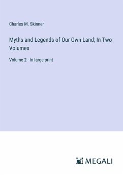 Myths and Legends of Our Own Land; In Two Volumes - Skinner, Charles M.