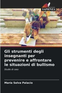 Gli strumenti degli insegnanti per prevenire e affrontare le situazioni di bullismo - Palacio, María Selva