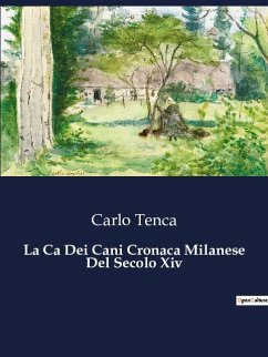 La Ca Dei Cani Cronaca Milanese Del Secolo Xiv - Tenca, Carlo