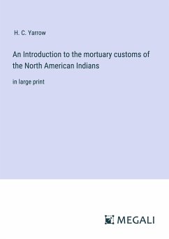 An Introduction to the mortuary customs of the North American Indians - Yarrow, H. C.