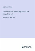 The Romance of Isabel Lady Burton; The Story of Her Life