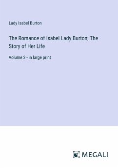 The Romance of Isabel Lady Burton; The Story of Her Life - Burton, Lady Isabel