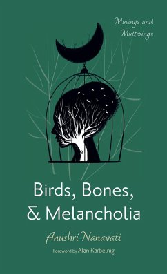 Birds, Bones, and Melancholia - Nanavati, Anushri