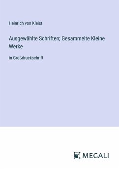 Ausgewählte Schriften; Gesammelte Kleine Werke - Kleist, Heinrich Von