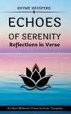 Echoes of Serenity - Reflections in Verse: 95 Short Meditative Poems for Inner Tranquility