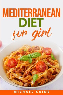 Mediteranean Diet for Girl: Discover the Delicious Path to Health - Caine, Michael