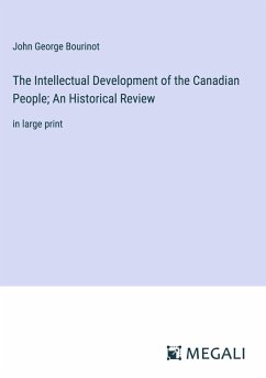 The Intellectual Development of the Canadian People; An Historical Review - Bourinot, John George