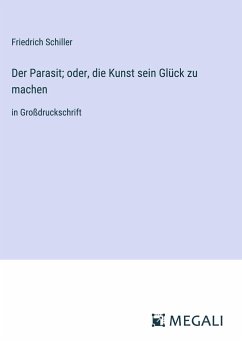 Der Parasit; oder, die Kunst sein Glück zu machen - Schiller, Friedrich