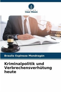 Kriminalpolitik und Verbrechensverhütung heute - Espinoza Mondragón, Braulio