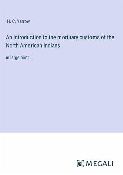 An Introduction to the mortuary customs of the North American Indians - Yarrow, H. C.