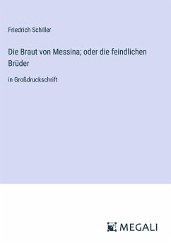 Die Braut von Messina; oder die feindlichen Brüder - Schiller, Friedrich