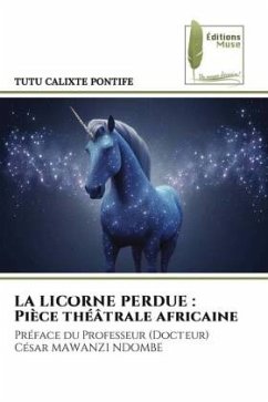 LA LICORNE PERDUE : Pièce théâtrale africaine - CALIXTE PONTIFE, TUTU