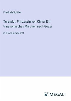 Turandot, Prinzessin von China; Ein tragikomisches Märchen nach Gozzi - Schiller, Friedrich