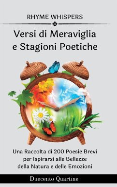 Versi di Meraviglia e Stagioni Poetiche - 2 libri in 1: 200 Poesie Brevi per Ispirarsi alle Bellezze della Natura e delle Emozioni - Whispers, Rhyme