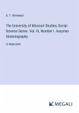 The University of Missouri Studies; Social Science Series. Vol. III, Number I. Assyrian Historiography